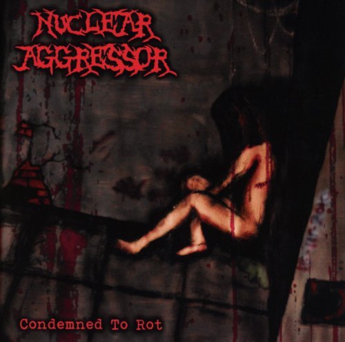Nuclear Aggressor/Condemned To Rot@Import-Gbr